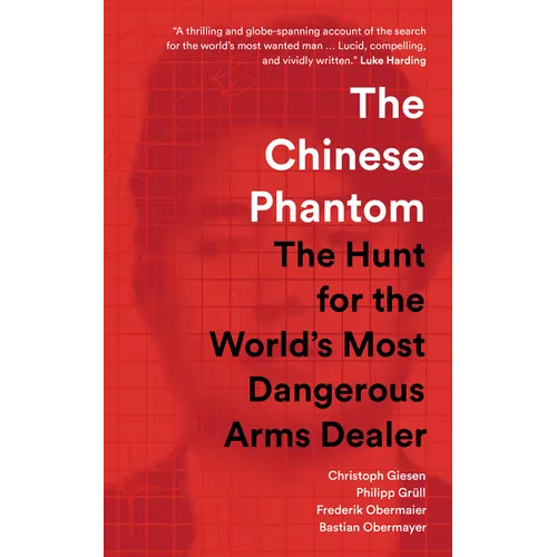 The Chinese Phantom: The Hunt for the World's Most Dangerous Arms Dealer