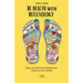 BE HEALTH with REFLEXOLOGY: Enjoy an Alternative Medicine to Improve your Health!