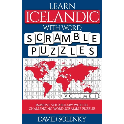 Learn Icelandic with Word Scramble Puzzles Volume 1: Learn Icelandic Language Vocabulary with 110 Challenging Bilingual Word Scramble Puzzles