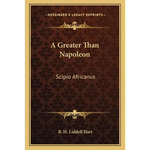 A Greater Than Napoleon: Scipio Africanus