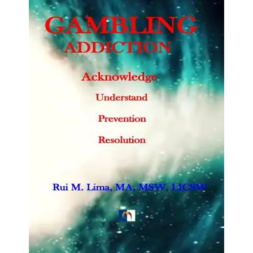 Gambling Addiction - A Self-Discover Workbook: Acknowledge, Understand, Prevention, Resolution