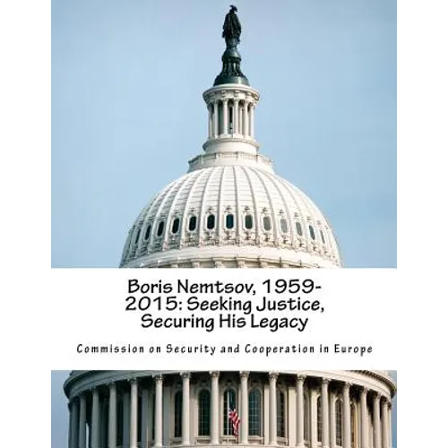 Boris Nemtsov, 1959-2015: Seeking Justice, Securing His Legacy