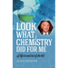 Look What Chemistry Did For Me: A life in and out of the lab