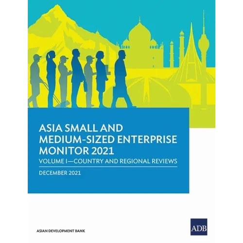 Asia Small and Medium-Sized Enterprise Monitor 2021: Volume I - Country and Regional Reviews