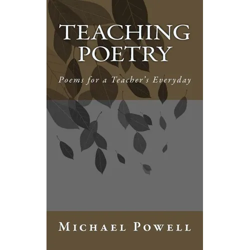 Teaching Poetry: Poems for a Teacher's Everyday