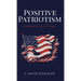 Positive Patriotism: Reigniting Our Love of Country