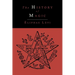 The History of Magic; Including a Clear and Precise Exposition of Its Procedure, Its Rites and Its Mysteries