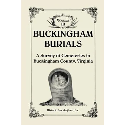 Buckingham Burials, A Survey of Cemeteries in Buckingham County, Virginia, Volume 3