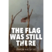 The Flag Was Still There