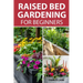 Raised Bed Gardening For Beginners: Simple Steps For Transforming Your Garden Space With Elevated Planters