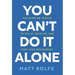 You Can't Do It Alone: Focusing on People to Scale, Develop, and Lead Your Restaurant