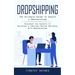 Dropshipping: The Ultimate Guide to Create a Dropshipping (Discover the Secrets to Building a Thriving Online Business With Dropshipping)