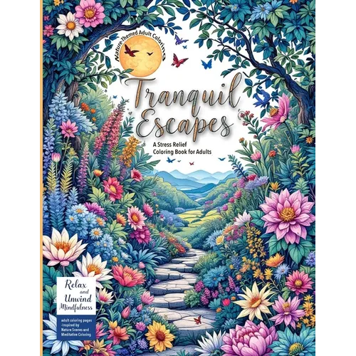 (Nature-Themed Adult Coloring Book) Tranquil Escapes: Relax and Unwind with Mindfulness adult coloring pages -Inspired by Nature Scenes and Meditative
