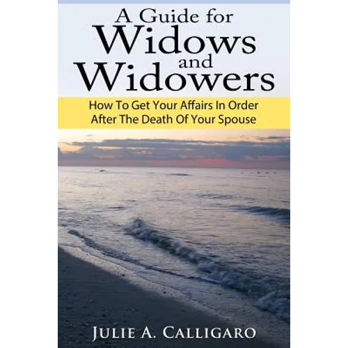 A Guide For Widows And Widowers: How to Get Your Affairs in Order After the Death of Your Spouse