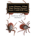 Lyme Disease...What Your Doctor Doesn't Know Could Kill You