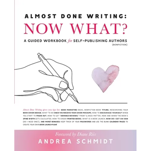 Almost Done Writing: Now What? A Guided Workbook for Self-Publishing Authors (Nonfiction)