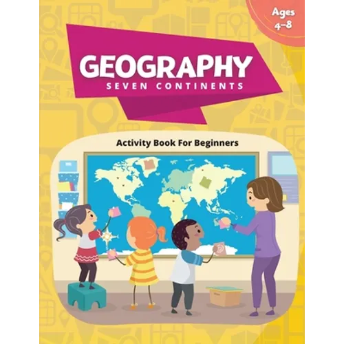 Geography Activity Book - Seven Continents: Beginner's Fun Filled Book About Our World