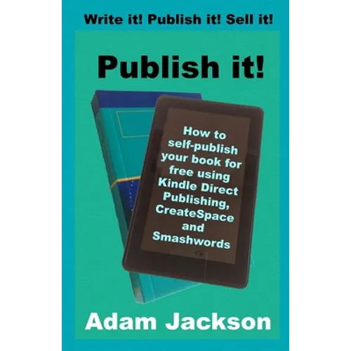 Publish it!: How to self-publish your book for free using Kindle Direct Publishing (KDP), CreateSpace and Smashwords