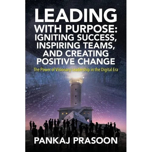 Leading with Purpose: The Power of Visionary Leadership in the Digital Era