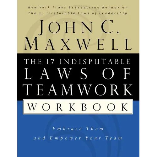 The 17 Indisputable Laws of Teamwork Workbook: Embrace Them and Empower Your Team