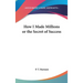 How I Made Millions or the Secret of Success