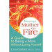 Becoming a Mother on Fire: A Guide to Being a Mom Without Losing Yourself