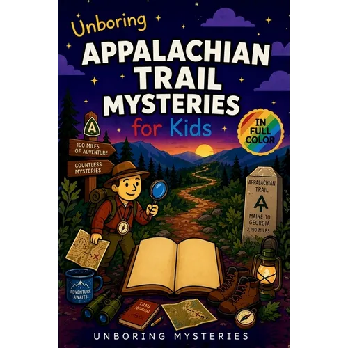 Unboring Appalachian Trail Mysteries for Kids: Funny, Fascinating Guide to the Greatest Appalachian Trail Mysteries, Forest Secrets, and Unanswered Qu