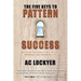 The Five Keys to Pattern Success: Replicate Success at Will in Your Personal and Business Life