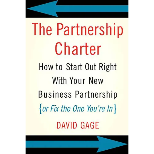 The Partnership Charter: How to Start Out Right with Your New Business Partnership (or Fix the One You're In)