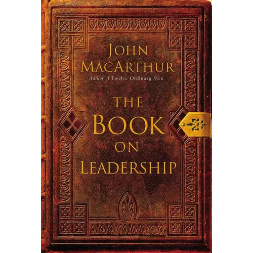 The Book on Leadership: A Guide to Discovering the Characteristics of a True Leader Based on the Ministry of the Apostle Paul