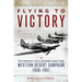 Flying to Victory: Raymond Collishaw and the Western Desert Campaign, 1940-1941 Volume 58