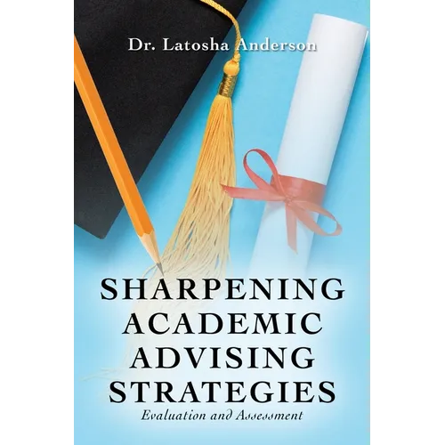 Sharpening Academic Advising Strategies: Evaluation and Assessment
