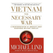 Vietnam the Necessary War: A Reinterpretation of America's Most Disastrous Military Conflict