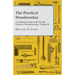 The Practical Woodworker - A Complete Guide to the Art and Practice of Woodworking - Volume II