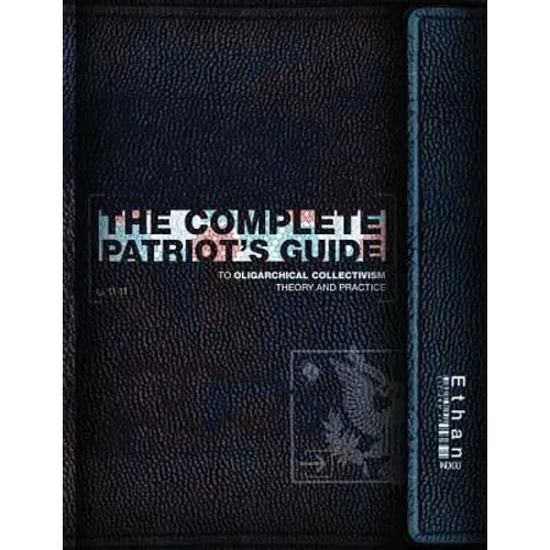 The Complete Patriot's Guide to Oligarchical Collectivism: Its Theory and Practice