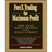 Forex Trading for Maximum Profit: The Best Kept Secret Off Wall Street
