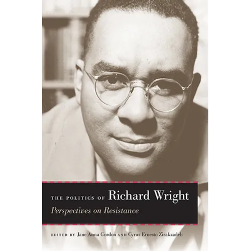 The Politics of Richard Wright: Perspectives on Resistance