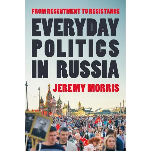Everyday Politics in Russia: From Resentment to Resistance
