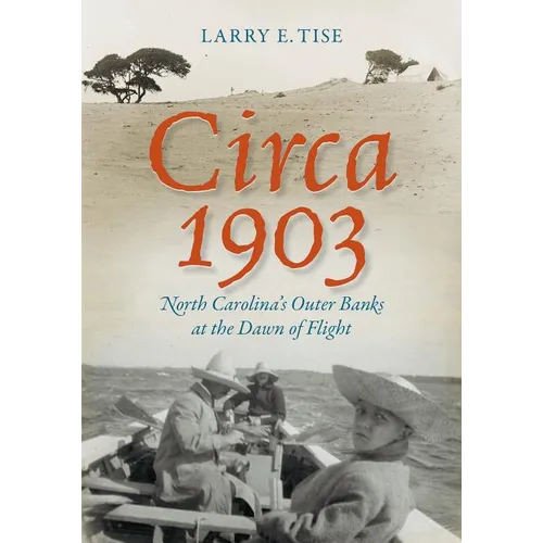 Circa 1903: North Carolina's Outer Banks at the Dawn of Flight