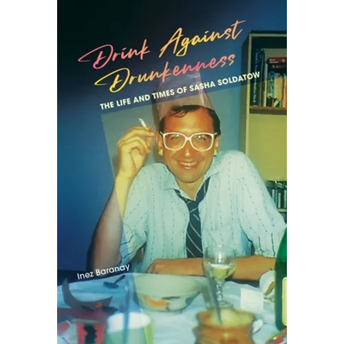 Drink Against Drunkenness: the life and times of Sasha Soldatow