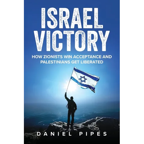 Israel Victory: How Zionists Win Acceptance and Palestinians Get Liberated