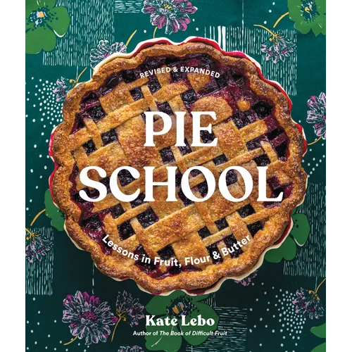 Pie School: Lessons in Fruit, Flour & Butter (a Pie Cookbook)