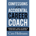 Confessions of the Accidental Career Coach: Surprising Secrets to Create a Life-Changing Job Helping Others Launch Their Thriving Career