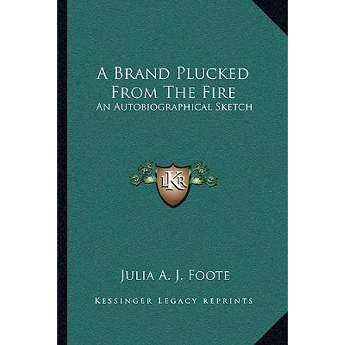 A Brand Plucked From The Fire: An Autobiographical Sketch