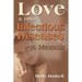 Love and Other Infectious Diseases: A Memoir