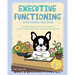 Executive Functioning Workbook for Kids: A Paw-some Adventure with Ronny the Frenchie to Build Self-Control, Handle Emotions, Manage Time and Beyond
