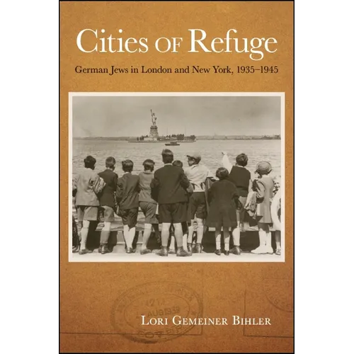 Cities of Refuge: German Jews in London and New York, 1935-1945
