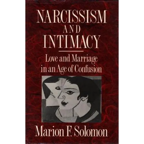 Narcissism and Intimacy: Love and Marriage in an Age of Confusion