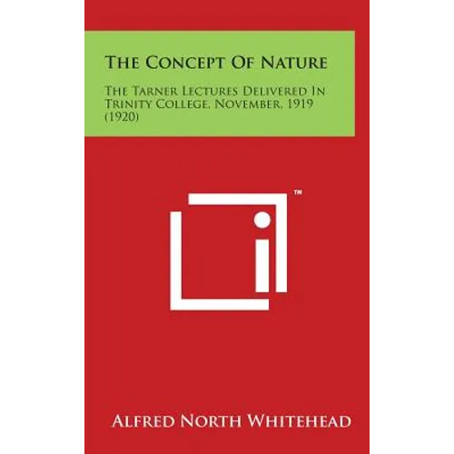 The Concept Of Nature: The Tarner Lectures Delivered In Trinity College, November, 1919 (1920)