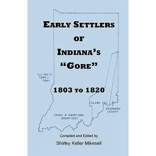 Early Settlers of Indiana's Gore, 1803-1820